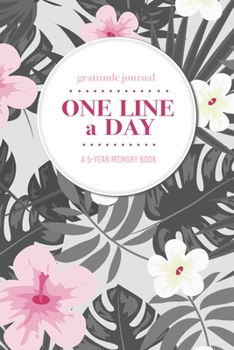 Paperback Gratitude Journal - One Line a Day - A 5-Year Memory Book: 5-Year Gratitude Journal - 5-Year Diary - Floral Notebook for Keepsake Memories and Journal Book