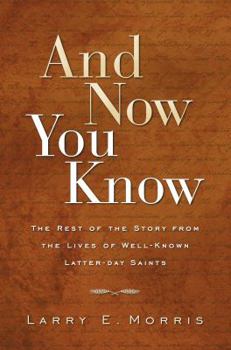 Hardcover And Now You Know: The Rest of the Story from the Lives of Well-Known Latter-Day Saints Book