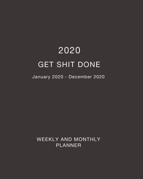 Paperback 2020 Get Shit Done Weekly and Monthly Planner: Weekly and Monthly Planner January 2020 - December 2020 Book