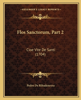 Paperback Flos Sanctorum, Part 2: Cioe Vite De Santi (1704) [Italian] Book