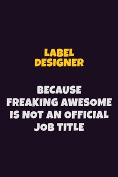 Paperback label designer, Because Freaking Awesome Is Not An Official Job Title: 6X9 Career Pride Notebook Unlined 120 pages Writing Journal Book