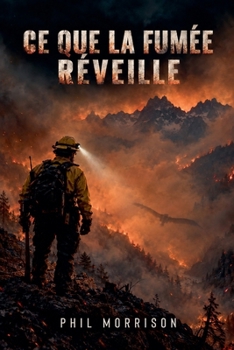 CE Que La Fumée Réveille (French Edition)
