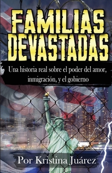 Paperback Familias Devastadas: Una historia real sobre el poder del amor, inmigración, y el gobierno [Spanish] Book