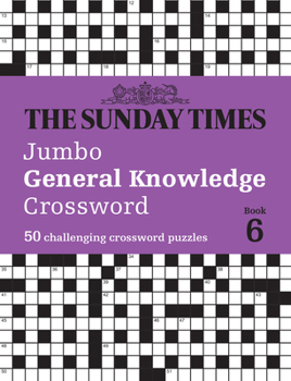 Paperback The Sunday Times Jumbo General Knowledge Crossword Book 6: 50 General Knowledge Crosswords Book