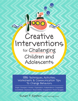 Paperback Creative Interventions for Challenging Children & Adolescents: 186 Techniques, Activities, Worksheets & Communication Tips to Change Behaviors Book