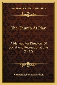The Church At Play: A Manual For Directors Of Social And Recreational Life