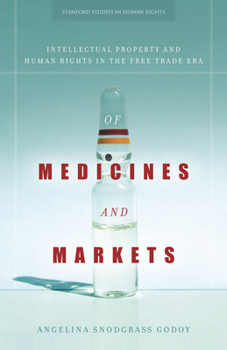 Of Medicines and Markets: Intellectual Property and Human Rights in the Free Trade Era - Book  of the Stanford Studies in Human Rights