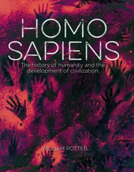 Homo Sapiens: The History of Humans and the Development of Civilization