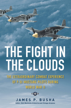 Hardcover The Fight in the Clouds: The Extraordinary Combat Experience of P-51 Mustang Pilots During World War II Book