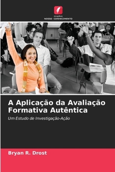A Aplicação da Avaliação Formativa Autêntica (Portuguese Edition)