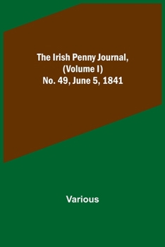 Paperback The Irish Penny Journal, (Volume I) No. 49, June 5, 1841 Book