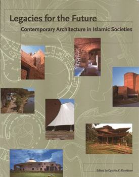 Paperback Legacies for the Future: Contemporary Architecture in Islamic Societies Book