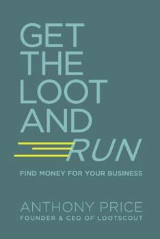 Paperback Get The Loot And Run: Find Money for Your Business Book