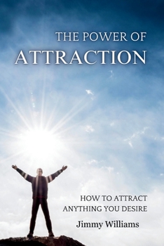 Paperback The Power of Attraction: How to Attract Anything You Desire Book