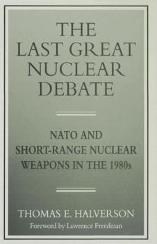 Hardcover The Last Great Nuclear Debate: NATO and Short-Range Nuclear Weapons in the 1980s Book