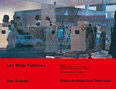 Dan Graham Video-Architecture-Television: Works, Propositions and Projects, Writings 1970-1978 (The Nova Scotia series-source materials of the contemporary arts)