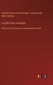 Hardcover La prière des naufragés: Drame en cinq actes avec musique dans le texte [French] Book