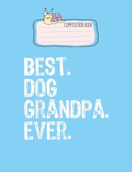 Paperback Composition Book: Best Dog Grandpa Ever Gift Funny Christmas Lovely Composition Notes Notebook for Work Marble Size College Rule Lined f Book