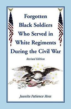 Paperback The Forgotten Black Soldiers in White Regiments During the Civil War, Revised Edition Book