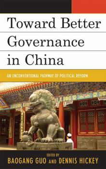 Hardcover Toward Better Governance in China: An Unconventional Pathway of Political Reform Book