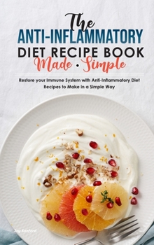 Hardcover The Anti-Inflammatory Diet Recipe Book Made Simple: Restore your Immune System with Anti-Inflammatory Diet Recipes to Make in a Simple Way Book