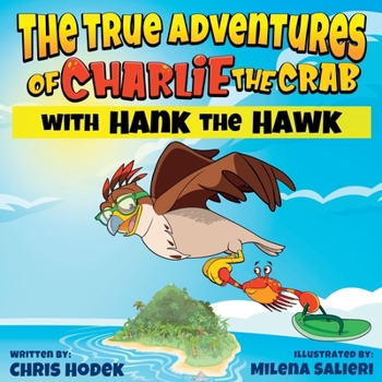 Paperback The True Adventures of Charlie the Crab with Hank the Hawk Book