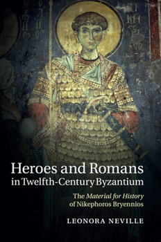 Paperback Heroes and Romans in Twelfth-Century Byzantium: The Material for History of Nikephoros Bryennios Book