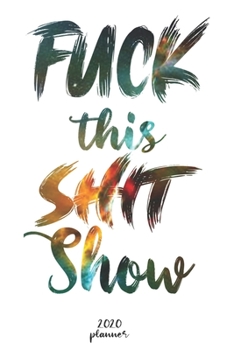 Paperback Fuck This Shit Show: 2021 monthly planner, weekly planner To Track Your Fuckery And Get Shit Done - One Year Daily Agenda Calendar, 6x9 inc Book