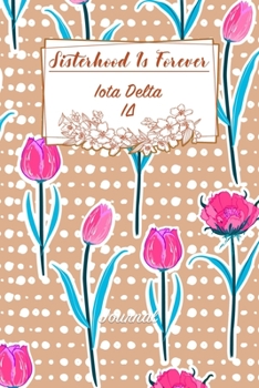 Paperback Sisterhood Is Forever Iota Delta: Gift Planner for Greek Sororities, Sorority Sisters and Alumni Book