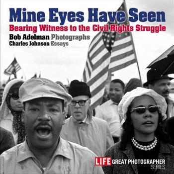 Hardcover Mine Eyes Have Seen: Bearing Witness to the Struggle for Civil Rights Book