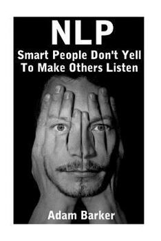 Paperback Nlp: Smart People Don't Yell To Make Others Listen: (NLP Books, NLP Coaching) Book