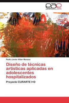 Paperback Diseño de técnicas artísticas aplicadas en adolescentes hospitalizados [Spanish] Book