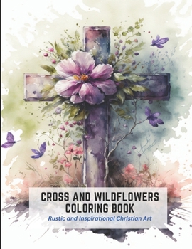 Paperback Cross and Wildflowers Coloring Book: Rustic and Inspirational Christian Art Book