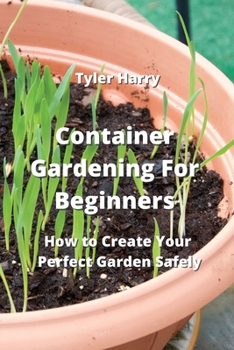 Paperback Container Gardening For Beginners: How to Create Your Perfect Garden Safely Book