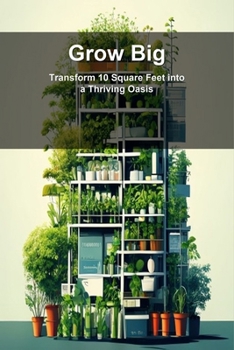 Paperback Grow Big: Transform 10 Square Feet into a Thriving Oasis Book