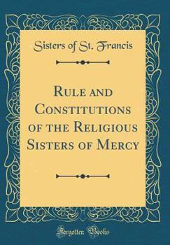 Hardcover Rule and Constitutions of the Religious Sisters of Mercy (Classic Reprint) Book