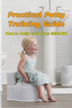 Paperback Practical Potty Training Guide: How to Potty Train Your Child: Potty Train for Children Book