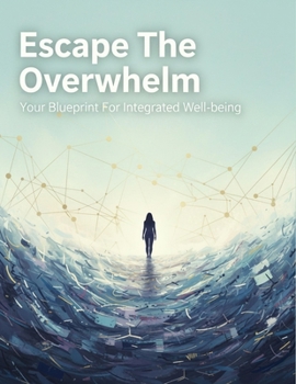Paperback Escape The Overwhelm: Your Blueprint For Integrated Well-Being Book