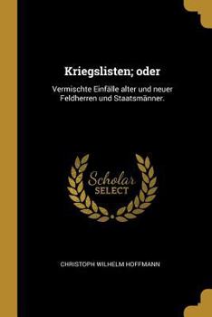 Paperback Kriegslisten; oder: Vermischte Einfälle alter und neuer Feldherren und Staatsmänner. [German] Book