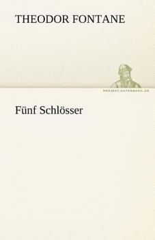 Funf Schlosser - Book #5 of the Wanderungen durch die Mark Brandenburg