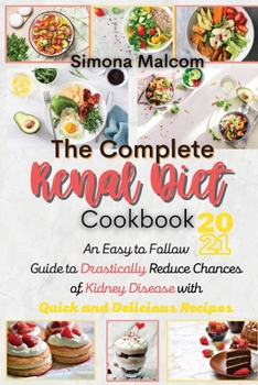 Paperback The Complete Renal Diet Cookbook 2021: An Easy to Follow Guide to Drastically Reduce Chances of Kidney Disease with Quick and Delicious Recipes Book