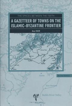 Paperback The Spaces Between the Teeth: A Gazetteer of Towns on the Islamic-Byzantine Frontier Book