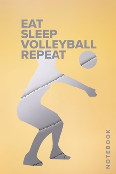 Eat Sleep Volleyball Repeat - Notebook: Blank College Ruled Gift Journal For Writing Notes