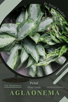 Aglaonema: Prodigy Petal, Plant Guide