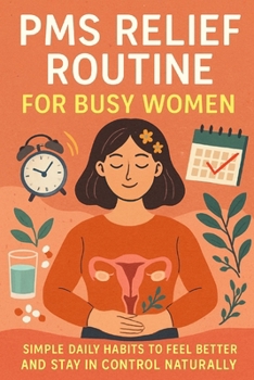 PMS Relief Routine for Busy Women: Simple Daily Habits to Feel Better and Stay in Control Naturally