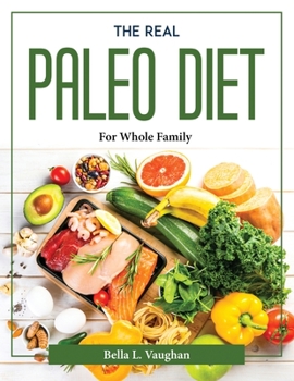 Paperback The Real Paleo Diet: For Whole Family Book