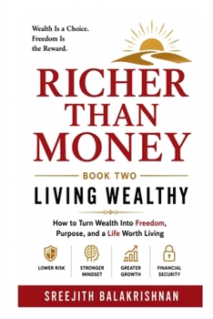 RICHER THAN MONEY (BOOK TWO): How to Turn Wealth into Freedom, Purpose, and a Life Worth Living