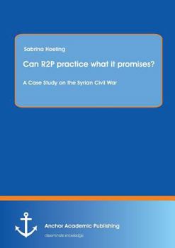 Paperback Can R2P practice what it promises? A Case Study on the Syrian Civil War Book