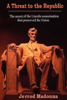 Paperback A Threat to the Republic: The Lincoln Assassination Secret that Preserved the Union Book