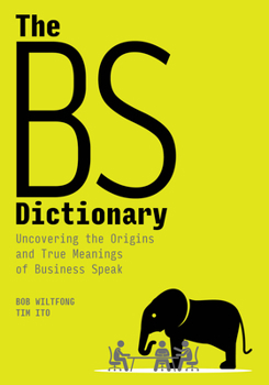 Paperback The Bs Dictionary: Uncovering the Origins and True Meanings of Business Speak Book